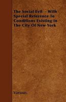 The Social Evil with Special Reference to Conditions Existing in the City of New York: A Report 1166971872 Book Cover