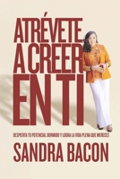 Atrévete a Creer en Ti: Despierta tu Potencial Dormido y Logra la Vida Plena que Mereces (Spanish Edition) B0DVGXRKC1 Book Cover
