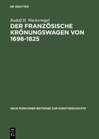 Der Franzosische Kronungswagen Von 1696-1825: Ein Beitrag Zur Geschichte Des Reprasentativen Zeremonienwagens 3110032767 Book Cover