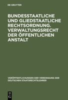 Bundesstaatliche Und Gliedstaatliche Rechtsordnung. Verwaltungsrecht Der �ffentlichen Anstalt: Verhandlungen Der Tagung Der Deutschen Staatsrechtslehrer Zu Frankfurt A. M. Am 25. Und 26. April 1929. M 3111262561 Book Cover