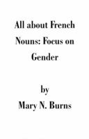 All about French Nouns: Focus on Gender 1581128711 Book Cover