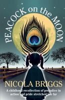 Peacock on the Moon: A childhood recollection of prejudice in action and pride stretched too far 1919249710 Book Cover