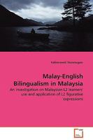 Malay-English Bilingualism in Malaysia: An investigation on Malaysian L2 learners' use and application of L2 figurative expressions 3639110110 Book Cover