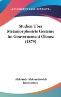 Studien Uber Metamorphosirte Gesteine Im Gouvernement Olonez (1879) 1166757366 Book Cover
