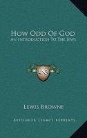 How Odd Of God: An Introduction To The Jews 1425483232 Book Cover