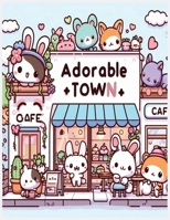 adorable town: explore the world of the cute little creatures,a relaxing and fun kawaii doodle coloring book for kids,teens and adults B0CN6Z7KZN Book Cover
