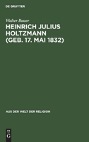 Heinrich Julius Holtzmann (geb. 17. Mai 1832) : Ein Lebensbild 3111026663 Book Cover