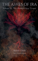 They Bloom to Bury Tyrants: Volume Three of The Ashes of Ira 1764177347 Book Cover