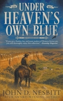 Under Heaven's Own Blue: A Traditional Western Short Story Collection B0H4SBCBM2 Book Cover