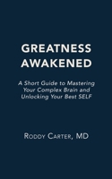 Greatness Awakened: A Short Guide to Mastering Your Complex Brain and Unlocking Your Best SELF B0GMVR64V2 Book Cover