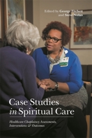 Case Studies in Spiritual Care: Healthcare Chaplaincy Assessments, Interventions and Outcomes 1785927833 Book Cover