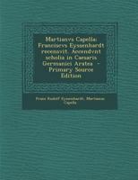 Martianvs Capella; Franciscvs Eyssenhardt recensvit. Accendvnt scholia in Caesaris Germanici Aratea 1295495252 Book Cover