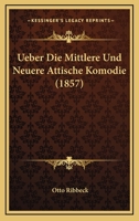 Ueber Die Mittlere Und Neuere Attische Komodie (1857) 1167388011 Book Cover