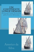 Um Continente Longe Demais: Viajando Numa Caravela Pela Costa Africana 151755389X Book Cover