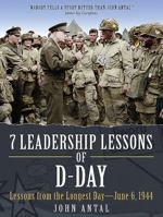 7 Leadership Lessons of D-Day: Lessons from the Longest Day--June 6, 1944 1612005292 Book Cover