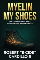 Myelin My Shoes: The Story of Resilience, Reinvention, and Realness B0FBCCP98K Book Cover