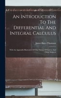An Introduction To The Differential And Integral Calculus: An Appendix, Illustrative Of The Theory Of Curves And Other Subjects 1018638091 Book Cover