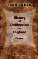 History of Civilization in England: Volume 1 1519734794 Book Cover
