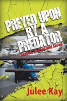 Preyed Upon by a Predator: Beaten, Bruised and Saved 1532041071 Book Cover