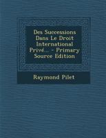 Des Successions Dans Le Droit International Privé... 1278234489 Book Cover