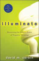 Illuminate: Creating Breakthrough Results Using the Positive Power of Negative Thinking 047045587X Book Cover