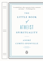 The Little Book of Atheist Spirituality 0670018473 Book Cover