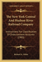 The New York Central And Hudson River Railroad Company: Instructions For Classification Of Disbursement Accounts 112030055X Book Cover