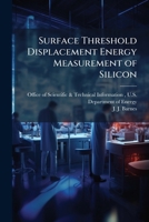 Surface Threshold Displacement Energy Measurement of Silicon 1288824335 Book Cover