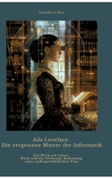 Ada Lovelace: Die vergessene Mutter der Informatik: Ein Blick auf Leben, Werk und die bleibende Bedeutung einer außergewöhnlichen Frau (German Edition) 3384433297 Book Cover