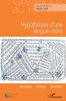 Hypothèse d'une langue-mère: Théories Etudes Rêveries (Créations Au Féminin) (French Edition) 2343256349 Book Cover