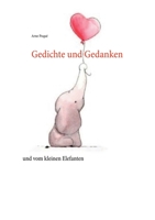 Gedichte und Gedanken: und vom kleinen Elefanten 3756243184 Book Cover