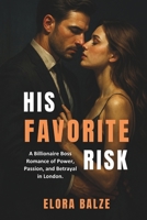 His Favorite Risk: A Billionaire Boss Romance of Power, Passion, and Betrayal in London. B0FQTJ2F7C Book Cover