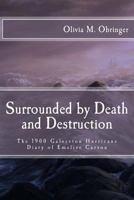 Surrounded by Death and Destruction: The 1900 Galveston Hurricane Diary of Emelise Carson 1500668273 Book Cover