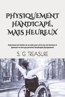 PHYSIQUEMENT HANDICAPÉ, MAIS HEUREUX: Importance de l'estime de soi saine pour vivre une vie heureuse et épanouie en tant que personne handicapée ... ENCOURAGEMENT BOOKSTORE) (French Edition) B0DWDLVL87 Book Cover