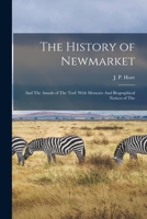 The history of Newmarket: and the annals of the turf: with memoirs and biographical notices of the 0530364255 Book Cover
