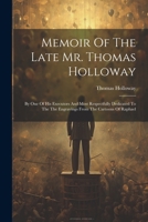 Memoir Of The Late Mr. Thomas Holloway: By One Of His Executors And Most Respectfully Dedicated To The The Engravings From The Cartoons Of Raphael 1021318582 Book Cover