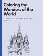 Coloring the Wonders of the World: Coloring Book for Kids and Adults B0BZFCJ9GT Book Cover