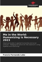 Me in the World: Humanizing is Necessary 2023: Advanced studies in applied humanities and social sciences - Pedagogical actions for the classroom: Living together and improving! 6207603796 Book Cover