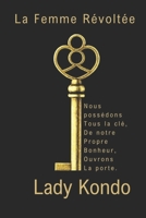 La Femme Révoltée: Nous possédons tous la clé, de notre propre bonheur, ouvrons la porte. 1527254852 Book Cover