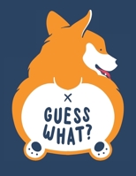 Guess What? Corgi Butt Notebook - A4 8.5x11 Inches 120 Dotted Pages - Corgi Dog Mom Puppy Owner Lover Workbook Planner Organizer - College Travel Bujo Journal Diary Note Taking Gift 167325876X Book Cover