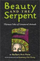 Beauty and the Serpent: Thirteen Tales of Unnatural Animals 1416975799 Book Cover