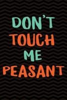 Don't Touch Me Peasant: Funny Novelty Notebook Gag Gift - 6 x 9 Wide-Ruled Paper 108 pages Composition Book 172490888X Book Cover