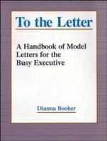To the Letter: A Handbook of Model Letters for the Busy Executive 0787944793 Book Cover