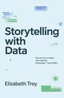 Storytelling With Data: How To Turn Numbers into Meaning (Fascination -Cole Knaflic) B0GNFKK87V Book Cover