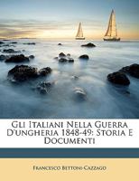 Gli Italiani Nella Guerra D'Ungheria 1848-49: Storia E Documenti 1287737625 Book Cover