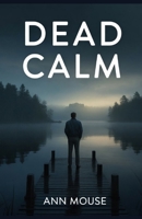 Dead Calm: A Detective Devin Thriller B0GQ2WMMFL Book Cover