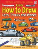 Junior How to Draw Cars, Trucks and Planes. 1849562970 Book Cover