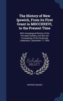 The History of New Ipswich: From Its First Grant in MDCCXXXVI, to the Present Time: With Genealogical Notices of the Principal Families, and Also 1016038356 Book Cover