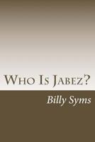 Who Is Jabez?: My Testimony of Praying His Prayer 154697640X Book Cover