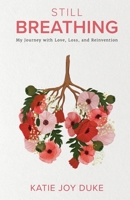 Still Breathing: My Journey with Love, Loss, and Reinvention B0B2T4XWHH Book Cover
